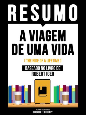 cover image of Resumo--A Viagem De Uma Vida (The Ride of a Lifetime)--Baseado No Livro De Robert Iger